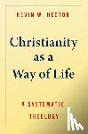Hector, Kevin W - Christianity as a Way of Life