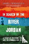 Fergusson, James - In Search of the River Jordan