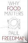 Freedman, Paul - Why Food Matters