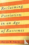 Smith, Steven B. - Reclaiming Patriotism in an Age of Extremes