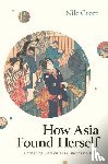 Green, Nile - How Asia Found Herself