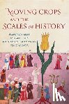 Bray, Francesca, Hahn, Barbara, Lourdusamy, John Bosco, Saraiva, Tiago - Moving Crops and the Scales of History