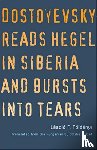 Foldenyi, Laszlo F. - Dostoyevsky Reads Hegel in Siberia and Bursts into Tears