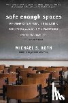 Roth, Michael S. - Safe Enough Spaces
