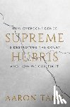 Tang, Aaron - Supreme Hubris