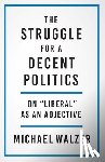 Walzer, Michael - The Struggle for a Decent Politics