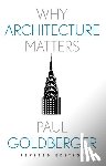 Goldberger, Paul - Why Architecture Matters