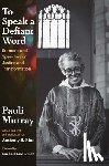 Murray, Pauli - To Speak a Defiant Word