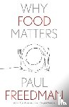 Freedman, Paul - Why Food Matters