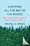 Gross, Rachel S. - Shopping All the Way to the Woods
