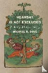 Dove, Michael R. - Hearsay Is Not Excluded
