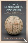 Smith, Chloe Wigston - Novels, Needleworks, and Empire