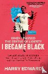 Edward, Harry - When I Passed the Statue of Liberty I Became Black