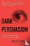 Dimsdale, Joel E. - Dark Persuasion - A History of Brainwashing from Pavlov to Social Media