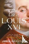 Hardman, John - The Life of Louis XVI