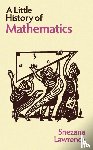 Lawrence, Snezana - A Little History of Mathematics