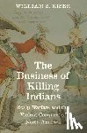 Kiser, William S. - The Business of Killing Indians