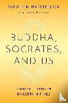 Batchelor, Stephen - Buddha, Socrates, and Us
