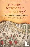 Carp, Benjamin L. - The Great New York Fire of 1776