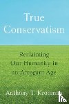 Kronman, Anthony T. - True Conservatism