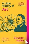 Mullins, Charlotte - A Little History of Art