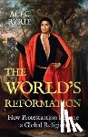 Ryrie, Alec - The World's Reformation