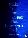 Smith, James K. A. - Make Your Home in This Luminous Dark
