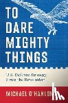 O'Hanlon, Michael - To Dare Mighty Things