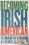 Meagher, Timothy J. - Becoming Irish American