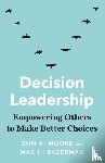 Moore, Don A., Bazerman, Max H. - Decision Leadership