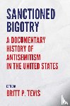  - Sanctioned Bigotry – A Documentary History of Antisemitism in the United States