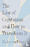 Pistor, Katharina - The Law of Capitalism and How to Transform It