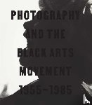  - Photography and the Black Arts Movement, 1955-1985