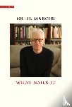 Marcus, Greil - What Nails It