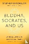Batchelor, Stephen - Buddha, Socrates, and Us