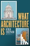 Rybczynski, Witold - What Architecture Is