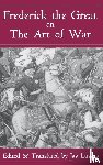 H R M Frederick II, Frederick II King of Prussia, H R M Frederick, R M Frederick I - Frederick the Great on the Art of War