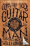 Hodgkinson, Will - Guitar Man: A Six-String Odyssey, Or, You Love That Guitar More Than You Love Me