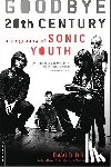 Browne, David - Goodbye 20th Century: A Biography of Sonic Youth