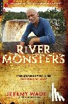Wade, Jeremy - River Monsters: True Stories of the Ones That Didn't Get Away