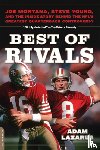 Lazarus, Adam - Best of Rivals: Joe Montana, Steve Young, and the Inside Story Behind the Nfl's Greatest Quarterback Controversy