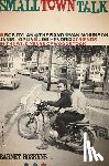 Hoskyns, Barney - Small Town Talk: Bob Dylan, the Band, Van Morrison, Janis Joplin, Jimi Hendrix and Friends in the Wild Years of Woodstock