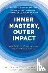 Wadhwa, Hitendra - Inner Mastery, Outer Impact: How Your Five Core Energies Hold the Key to Success