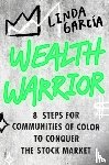 Garcia, Linda - Wealth Warrior: 8 Steps for Communities of Color to Conquer the Stock Market