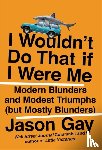 Gay, Jason - I Wouldn't Do That If I Were Me