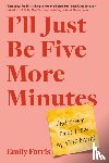 Farris, Emily - I'll Just Be Five More Minutes