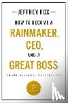 Fox, Jeffrey J. - How to Become a Rainmaker, Ceo, and a Great Boss: Three Business Bestsellers