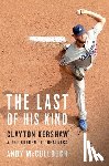 McCullough, Andy - The Last of His Kind: Clayton Kershaw and the Burden of Greatness