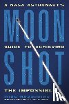 Massimino, Mike - Moonshot: A NASA Astronaut's Guide to Achieving the Impossible