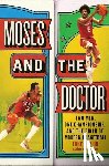 Epplin, Luke - Moses and the Doctor: Two Men, One Championship, and the Birth of Modern Basketball